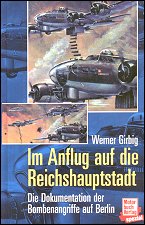 Im Anflug auf die Reichshauptstadt. 
Die Dokumentation der Bombenangriffe auf Berlin