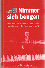 Nimmer sich beugen. Geschichte einer
Flucht aus russischer Gefangenschaft.