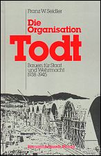 Die Organisation Todt. Bauen 
für Staat und Wehrmacht 1938-1945