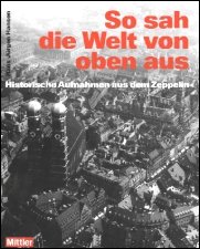 So sah die Welt von oben aus. 
Historische Luftaufnahmen aus dem Zeppelin